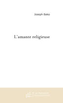 Couverture du livre « L'amante religieuse » de Joseph Bako aux éditions Le Manuscrit