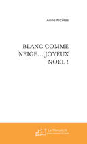 Couverture du livre « Blanc comme neige... joyeux noel ! » de Anne Nicolas aux éditions Le Manuscrit