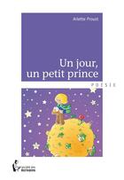 Couverture du livre « Un jour, un petit prince » de Arlette Proust aux éditions Societe Des Ecrivains