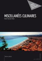 Couverture du livre « Miscellanées culinaires » de Patrick Tournier-Potiez aux éditions Mon Petit Editeur