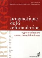 Couverture du livre « Pragmatique de la reformulation : Types de discours. Interactions didactiques » de Pur aux éditions Pu De Rennes