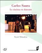 Couverture du livre « Carlos Saura ; le cinéma en dansant » de Pascale Thibaudeau aux éditions Pu De Rennes