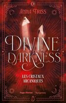 Couverture du livre « Divine darkness - Tome 03 : Les cristaux arcaniques » de Anna Triss aux éditions Hugo Roman