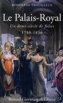 Couverture du livre « Le Palais-Royal. un demi-siècle de folies (1780-1830) » de Trouilleux R. aux éditions Bernard Giovanangeli