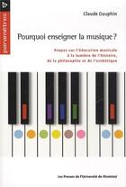 Couverture du livre « Pourquoi enseigner la musique ? » de Claude Dauphin aux éditions Pu De Montreal