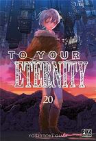 Couverture du livre « To your eternity Tome 20 » de Yoshitoki Oima aux éditions Pika