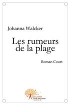 Couverture du livre « Les rumeurs de la plage roman court » de Johanna Walcker aux éditions Edilivre