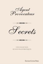 Couverture du livre « Agent provocateur : Agent provocateur - Secrets » de Joseph Corre et Serena Rees aux éditions Contre-dires