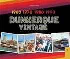 Couverture du livre « Dunkerque vintage 1960 - 1990 » de Gilbert Hocq aux éditions Editions Sutton