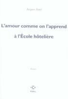 Couverture du livre « L'amour comme on l'apprend à l'école hôtelière » de Jacques Jouet aux éditions P.o.l