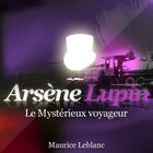 Couverture du livre « Arsène Lupin ; le mystérieux voyageur » de Maurice Leblanc aux éditions La Compagnie Du Savoir