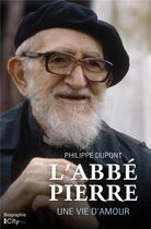 Couverture du livre « L'Abbé Pierre, une vie d'amour » de Philippe Dupont aux éditions City