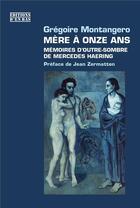 Couverture du livre « Mère à onze ans : mémoires d'outre-sombre de Mercedes Haering » de Gregoire Montangero aux éditions D'en Bas