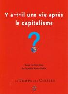 Couverture du livre « Y-a-t-il une vie après le capitalisme ? avec les contributions de Devine, Lowy, Husson, Labica... » de Stathis Kouvelakis aux éditions Le Temps Des Cerises