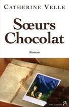 Couverture du livre « Soeurs chocolat » de Catherine Velle aux éditions Anne Carriere