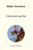Couverture du livre « Cette porte qui bat » de Didier Jourdren aux éditions La Part Commune