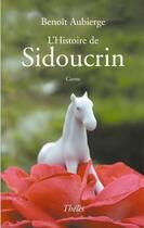 Couverture du livre « L'Histoire De Sidoucrin » de Benoit Aubierge aux éditions Theles