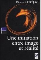 Couverture du livre « Une initiation entre image et réalité » de Pierre Aurejac aux éditions Vega