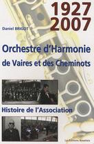 Couverture du livre « Orchestre d'harmonie de Vaires et des cheminots ; histoire de l'association 1927-2007 » de Daniel Brigot aux éditions Amatteis