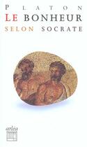 Couverture du livre « Du Bonheur Selon Socrate » de Platon/Chemla aux éditions Arlea