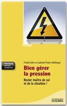 Couverture du livre « Bien gérer la pression ; rester maître de soi et de la situation ! » de John Friedel et Gabrielle Peters-Kuhlinge aux éditions Ixelles Editions