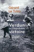 Couverture du livre « Verdun ou l'improbable victoire » de Gerard Le Tulzo aux éditions La Compagnie Litteraire