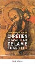 Couverture du livre « Chrétien, qu'as-tu fait de la vie éternelle ? » de Marie-Ancilla aux éditions Parole Et Silence