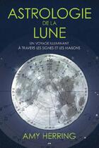 Couverture du livre « Astrologie de la lune ; un voyage illuminant à travers les signes et les maisons » de Amy Herring aux éditions Editions Ada