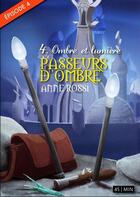 Couverture du livre « Passeurs d'ombre t.4 ; ombre et lumière » de Anne Rossi aux éditions Numeriklivres
