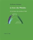 Couverture du livre « Le lever des Pléiades : Sur le chemin des ancêtres à Tahiti » de Guillaume Aleveque aux éditions Depaysage