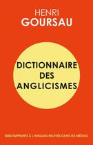 Couverture du livre « Dictionnaire des anglicismes » de Henri Goursau aux éditions Henri Goursau