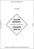 Couverture du livre « Alain Badiou, esthétique et philosophie » de  aux éditions Musee D'art Moderne De St Etienne