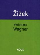 Couverture du livre « Variations Wagner » de Slavoj Zizek aux éditions Nous