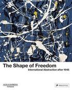 Couverture du livre « The shape of freedom : international abstraction after 1945 » de Michael Philipp et Ortrud Westheider et Daniel Zamani aux éditions Prestel