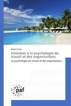 Couverture du livre « Initiation a la psychologie du travail et des organisations » de Robert Evola aux éditions Presses Academiques Francophones