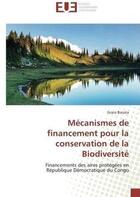 Couverture du livre « Mecanismes de financement pour la conservation de la biodiversite - financements des aires protegees » de Baruka Grace aux éditions Editions Universitaires Europeennes