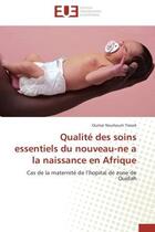 Couverture du livre « Qualite des soins essentiels du nouveau-ne a la naissance en afrique - cas de la maternite de l'hopi » de Traore Oumar Nouhoum aux éditions Editions Universitaires Europeennes