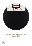 Couverture du livre « Barkley l. hendricks: basketball paintings (vol. 3) » de Jack Shainman Galler aux éditions Skira