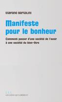 Couverture du livre « Manifeste pour le bonheur ; comment passer d'une société de l'avoir à une société du bien-être » de Stefano Bartolini aux éditions Les Liens Qui Liberent