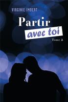 Couverture du livre « Partir avec toi - tome 2 » de Virginie Imbert aux éditions Librinova