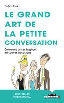 Couverture du livre « Le grand art de la petite conversation » de Debra Fine aux éditions Editions Leduc