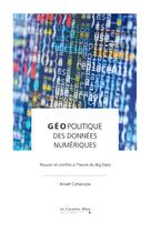 Couverture du livre « Géopolitique des données ; pouvoir et conflit à l'heure du big data » de Amael Cattaruzza aux éditions Le Cavalier Bleu