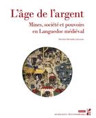 Couverture du livre « L'âge de l'argent : mines, société et pouvoirs en Languedoc médiéval » de Nicolas Minvielle Larousse aux éditions Pu De Provence