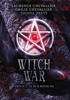 Couverture du livre « Witch war t.3 : on ne se montre pas » de Laurence Chevallier et Emilie Chevallier et Sienna Pratt aux éditions Bookelis