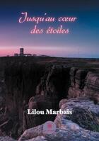 Couverture du livre « Jusqu'au coeur des étoiles » de Lilou Marbais aux éditions Le Lys Bleu