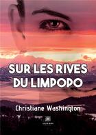 Couverture du livre « Sur les rives du limpopo » de Christiane Washingto aux éditions Le Lys Bleu