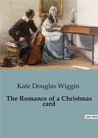 Couverture du livre « The romance of a christmas card » de Douglas Wiggin Kate aux éditions Culturea