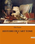 Couverture du livre « HISTOIRE DE L'ART TOME 1 » de Elie Faure aux éditions Culturea