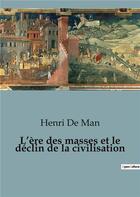 Couverture du livre « L'ère des masses et le déclin de la civilisation » de De Man Henri aux éditions Shs Editions