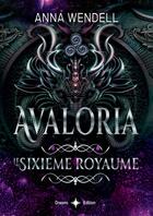 Couverture du livre « Avaloria : Le sixième Royaume » de Anna Wendell aux éditions Bookelis